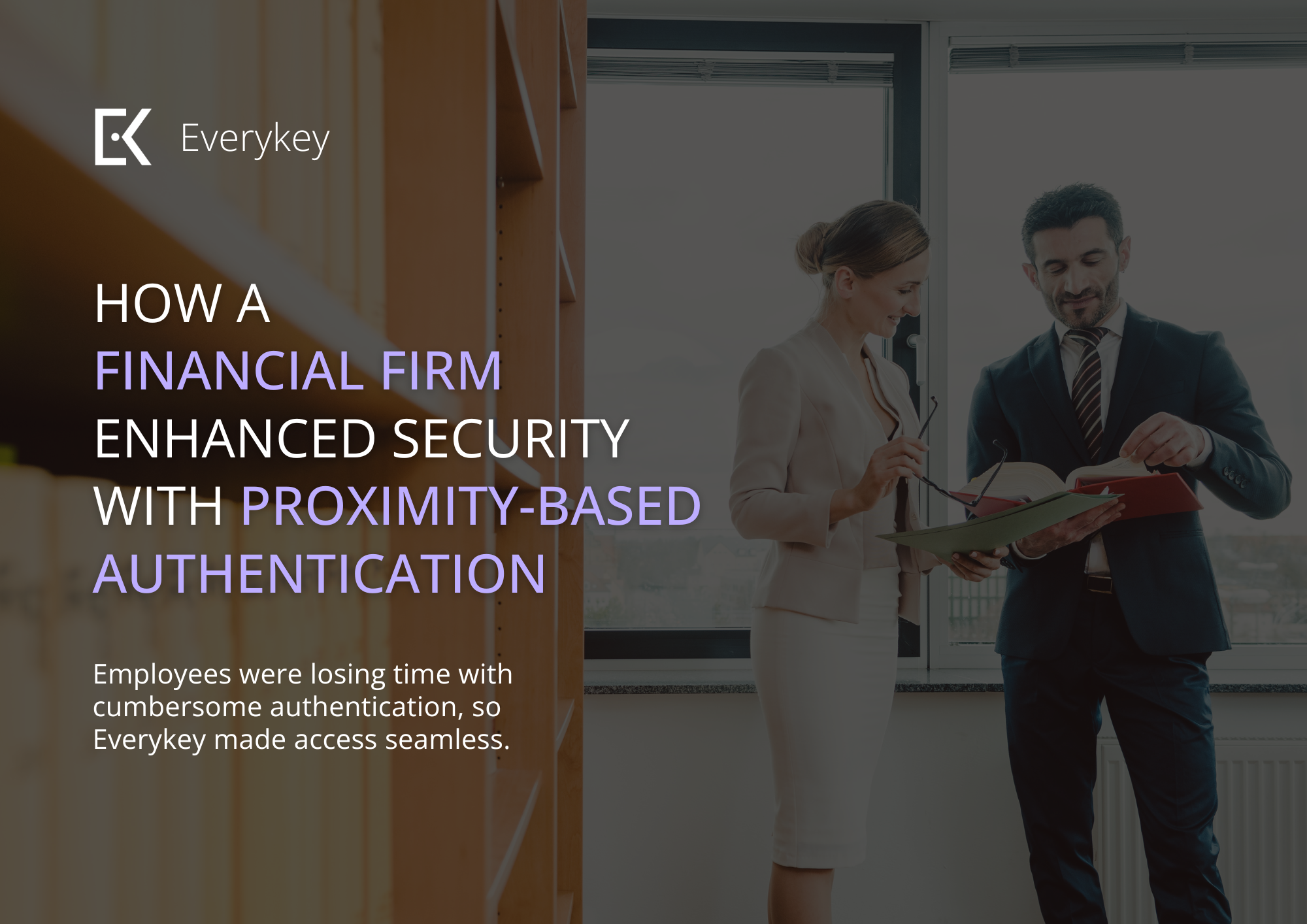 Case Study – How a Financial Firm Enhanced Security with Proximity-Based Authentication