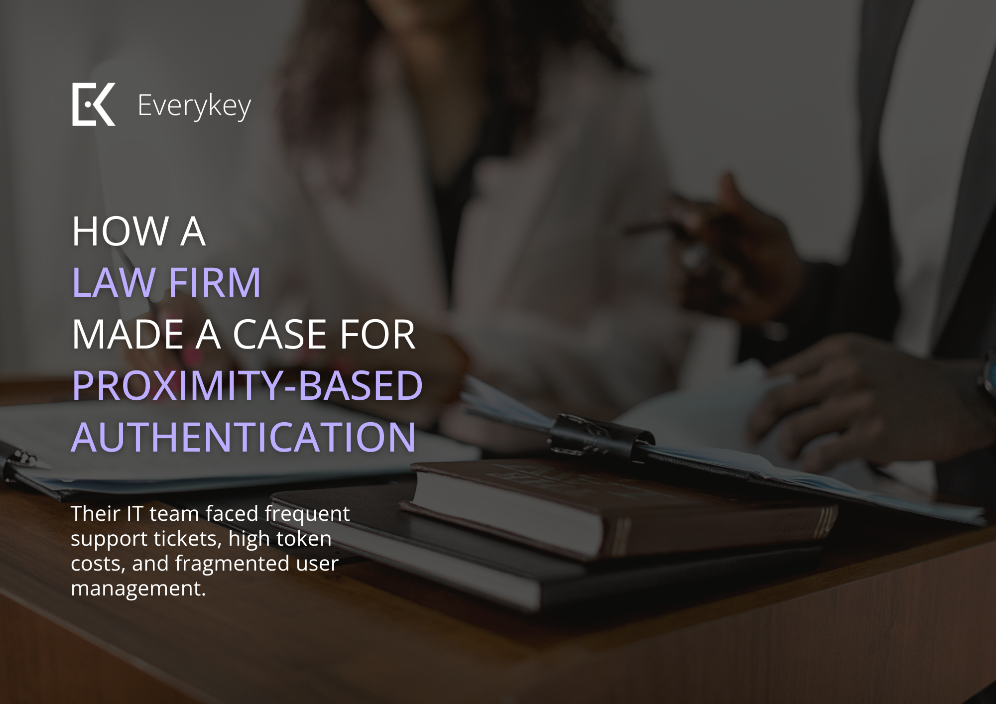 Case Study – How a Law Firm Made a Case for Proximity-Based Authentication